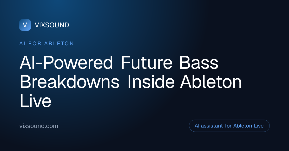 AI Breakdowns for Future Bass in Ableton Live